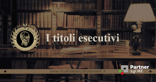 I titoli esecutivi: tutto quello che c'è da sapere. Cosa sono, la normativa e tipologie. Fondamento dell'esecuzione forzata. Cosa cambia con la Riforma Cartabia