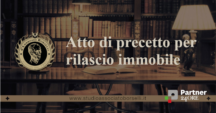https://www.studioassociatoborselli.it/wp-content/uploads/2025/10/Atto-di-precetto-per-rilascio-immobile.jpg