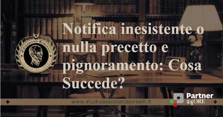 https://www.studioassociatoborselli.it/wp-content/uploads/2025/10/Notifica-inesistente-o-nulla-precetto-o-pignoramento-Cosa-succede.jpg