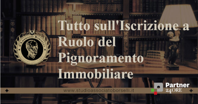 Tutto sull'Iscrizione a Ruolo del Pignoramento Immobiliare