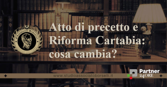 Atto di precetto: la guida completa dopo la Cartabia. Cos'è? Come si notifica? Quali sono i presupposti? Cosa cambia con la Cartabia? Come ci si oppone?