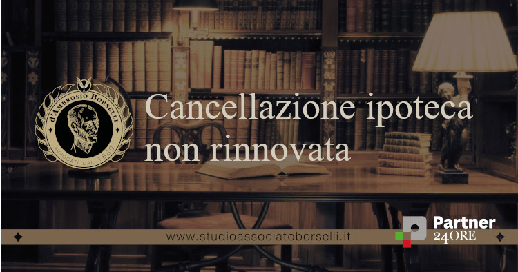 https://www.studioassociatoborselli.it/wp-content/uploads/2025/11/Cancellazione-ipoteca-non-rinnovata.jpg