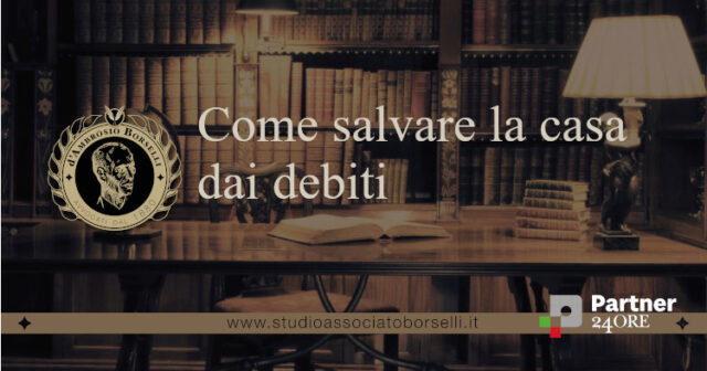 Come salvare la casa dai debiti