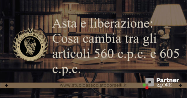 Asta e liberazione Cosa cambia tra gli articoli 560 c.p.c. e 605 c.p.c.