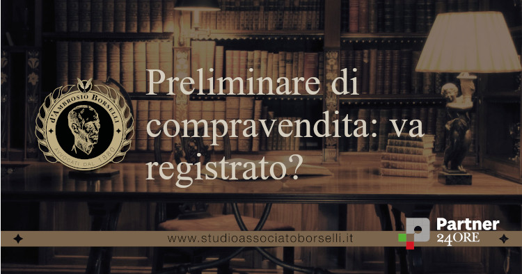 Preliminare di compravendita: va registrato?