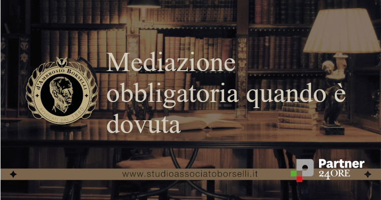 Mediazione obbligatoria: quando è dovuta