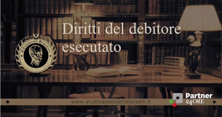 Diritti del debitore esecutato: Quali sono?
