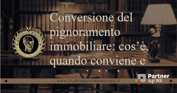 Conversione del pignoramento immobiliare: cosโรจ, quando conviene e come si chiede