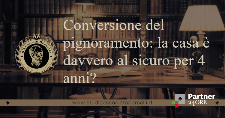 Conversione del pignoramento: la casa è davvero al sicuro per 4 anni?