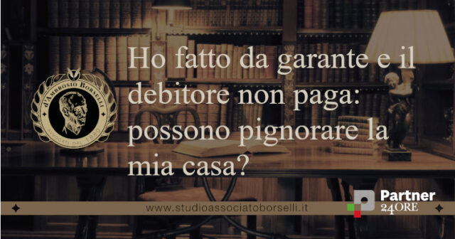 Hai fatto da garante e il debitore non paga? Scopri quando la banca può pignorare la casa del fideiussore e quali tutele possono essere valutate.