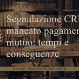 Segnalazione CRIF e mancato pagamento del mutuo: tempi e conseguenze