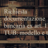Richiesta documentazione bancaria ex art. 119 TUB: scopri come ottenere estratti conto, operazioni e contratti, i costi e i termini previsti.