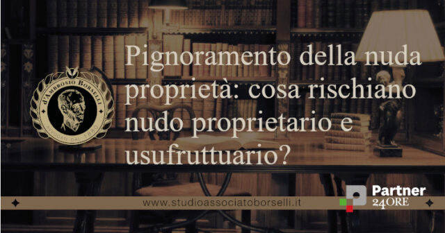 Nuda proprietà e usufrutto: effetti del pignoramento, diritti dei soggetti coinvolti e possibili soluzioni per tutelare il patrimonio immobiliare